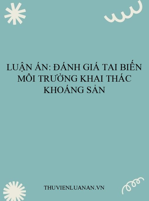 Luận án: Đánh giá tai biến môi trường khai thác khoáng sản