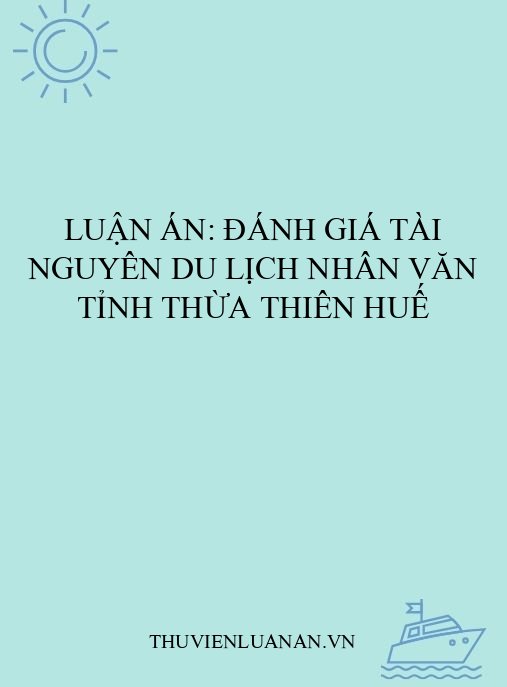 Luận án: Đánh giá tài nguyên du lịch nhân văn tỉnh Thừa Thiên Huế