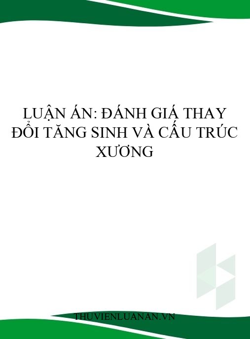 Luận án: Đánh giá thay đổi tăng sinh và cấu trúc xương