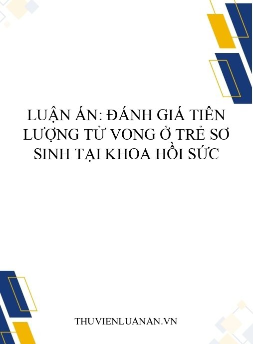 Luận án: Đánh giá tiên lượng tử vong ở trẻ sơ sinh tại khoa hồi sức