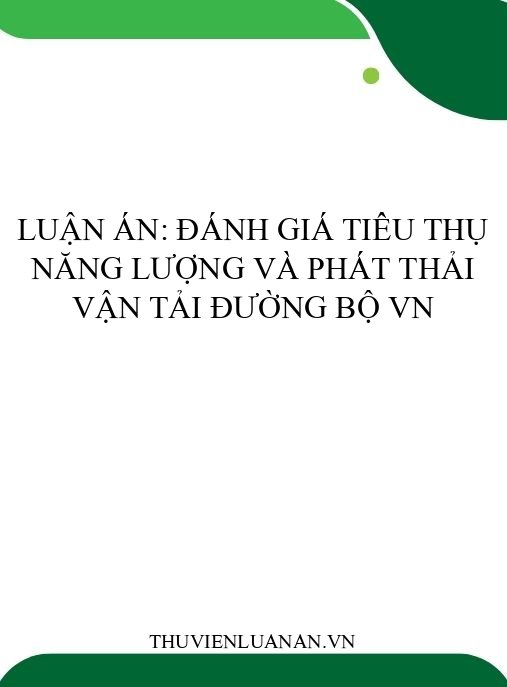 Luận án: Đánh giá tiêu thụ năng lượng và phát thải vận tải đường bộ VN