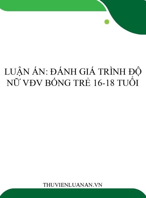 Luận án: Đánh giá trình độ nữ VĐV bóng trẻ 16-18 tuổi