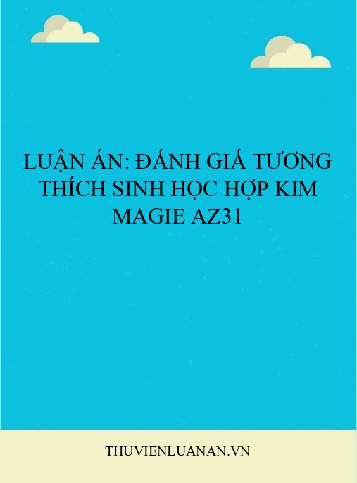 Luận án: Đánh giá tương thích sinh học hợp kim magie AZ31
