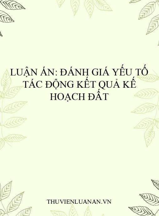 Luận án: Đánh giá yếu tố tác động kết quả kế hoạch đất