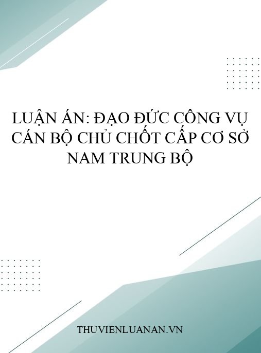 Luận án: Đạo đức công vụ cán bộ chủ chốt cấp cơ sở Nam Trung Bộ