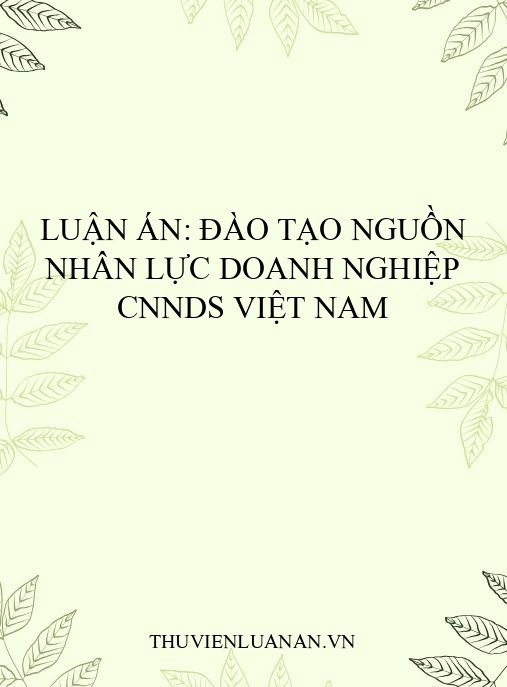 Luận án: Đào tạo nguồn nhân lực doanh nghiệp CNNDS Việt Nam