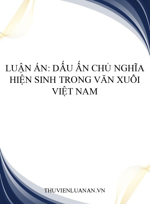 Luận án: Dấu ấn chủ nghĩa hiện sinh trong văn xuôi Việt Nam