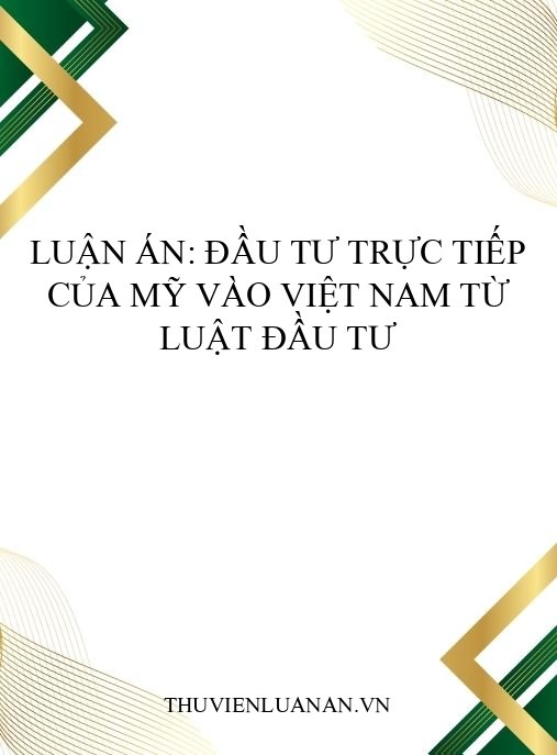 Luận án: Đầu tư trực tiếp của Mỹ vào Việt Nam từ luật đầu tư
