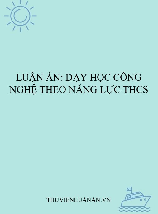 Luận án: Dạy học Công nghệ theo năng lực THCS