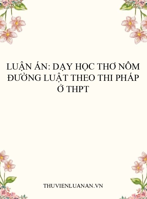 Luận án: Dạy học thơ Nôm Đường luật theo thi pháp ở THPT