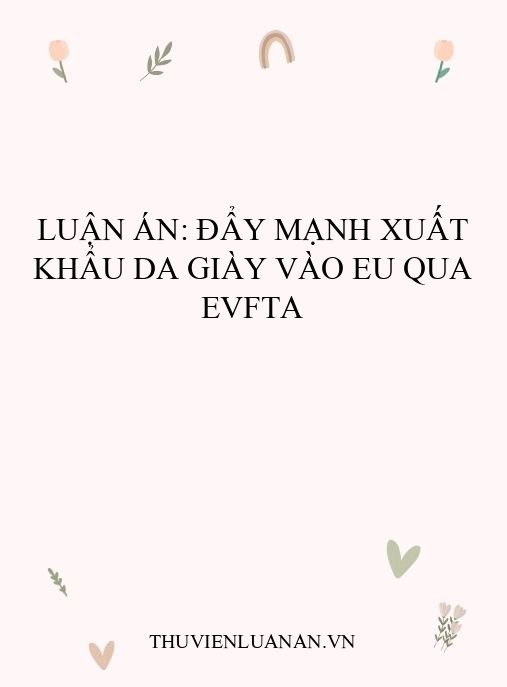 Luận án: Đẩy mạnh xuất khẩu da giày vào EU qua EVFTA