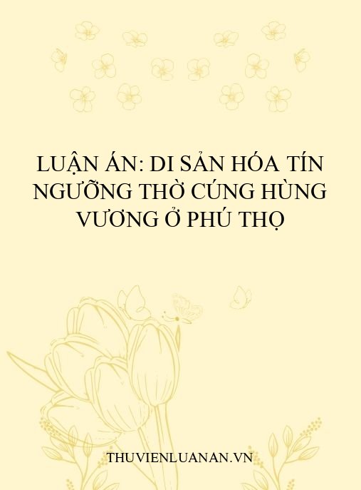 Luận án: Di sản hóa Tín ngưỡng thờ cúng Hùng Vương ở Phú Thọ
