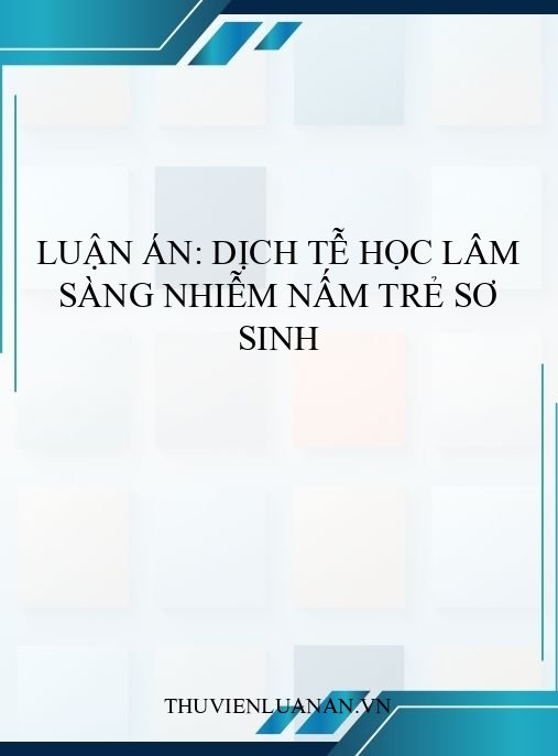 Luận án: Dịch tễ học lâm sàng nhiễm nấm trẻ sơ sinh