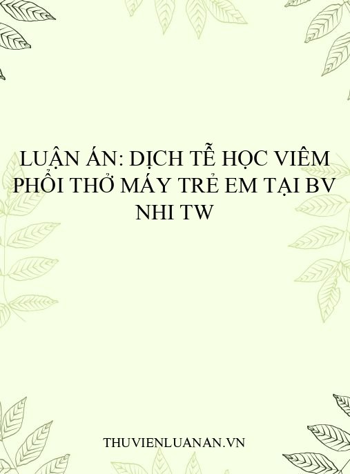 Luận án: Dịch tễ học viêm phổi thở máy trẻ em tại BV Nhi TW