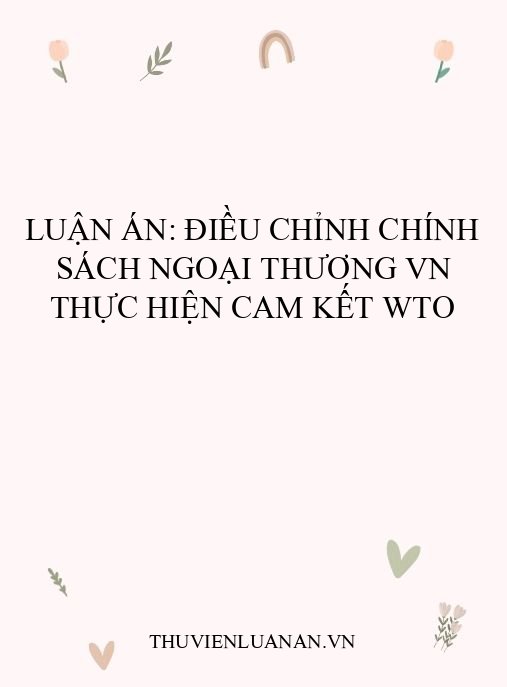 Luận án: Điều chỉnh chính sách ngoại thương VN thực hiện cam kết WTO