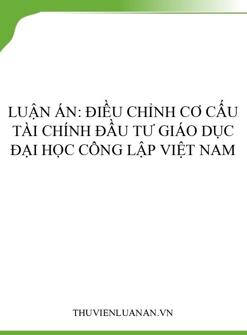 Luận án: Điều chỉnh cơ cấu tài chính đầu tư giáo dục đại học công lập Việt Nam