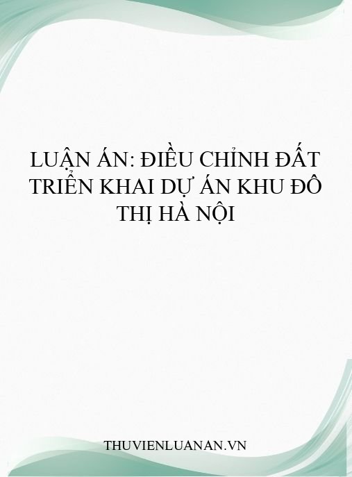 Luận án: Điều chỉnh đất triển khai dự án khu đô thị Hà Nội