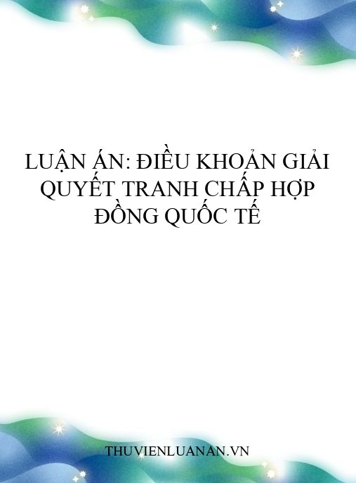 Luận án: Điều khoản giải quyết tranh chấp hợp đồng quốc tế