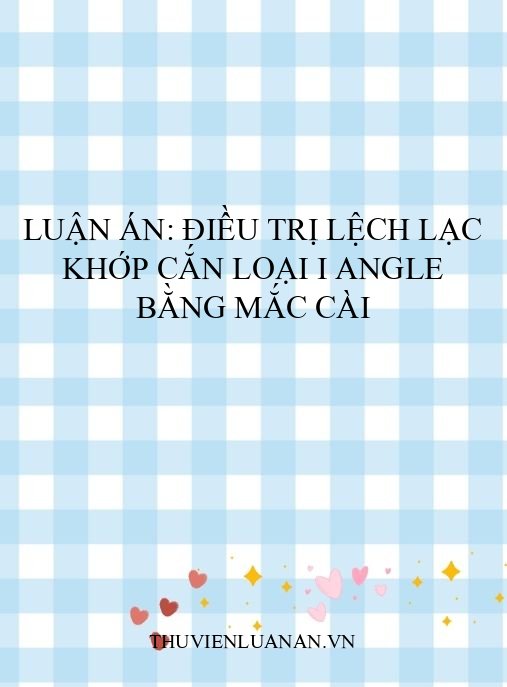 Luận án: Điều trị lệch lạc khớp cắn loại I Angle bằng mắc cài