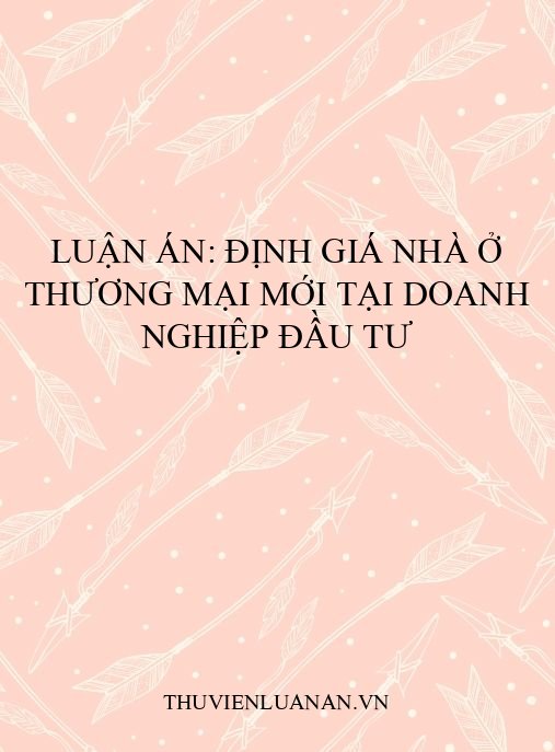 Luận án: Định giá nhà ở thương mại mới tại doanh nghiệp đầu tư