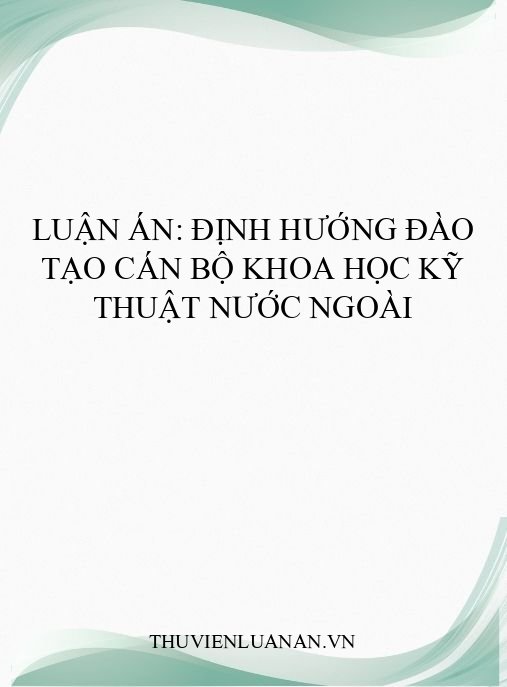 Luận án: Định hướng đào tạo cán bộ khoa học kỹ thuật nước ngoài