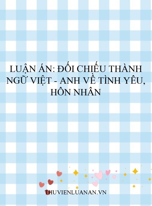 Luận án: Đối chiếu thành ngữ Việt – Anh về tình yêu, hôn nhân