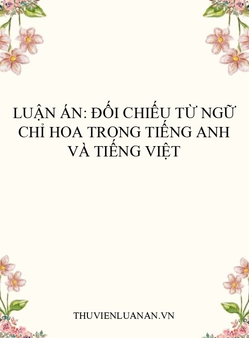 Luận án: Đối chiếu từ ngữ chỉ hoa trong tiếng Anh và tiếng Việt