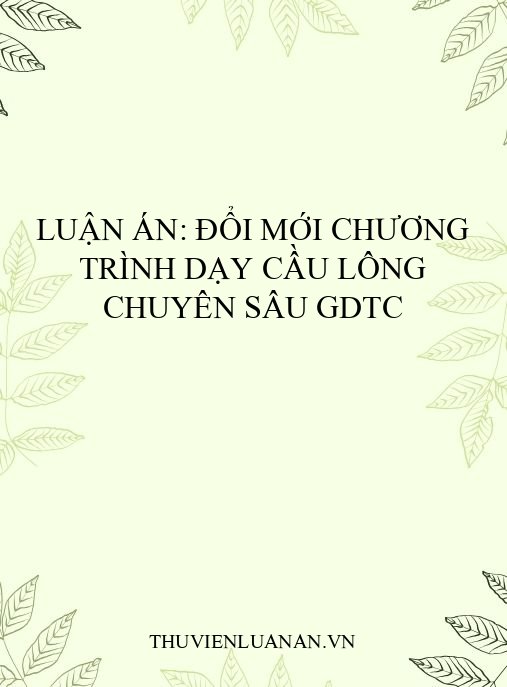 Luận án: Đổi mới chương trình dạy cầu lông chuyên sâu GDTC
