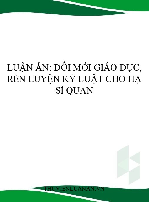 Luận án: Đổi mới giáo dục, rèn luyện kỷ luật cho hạ sĩ quan