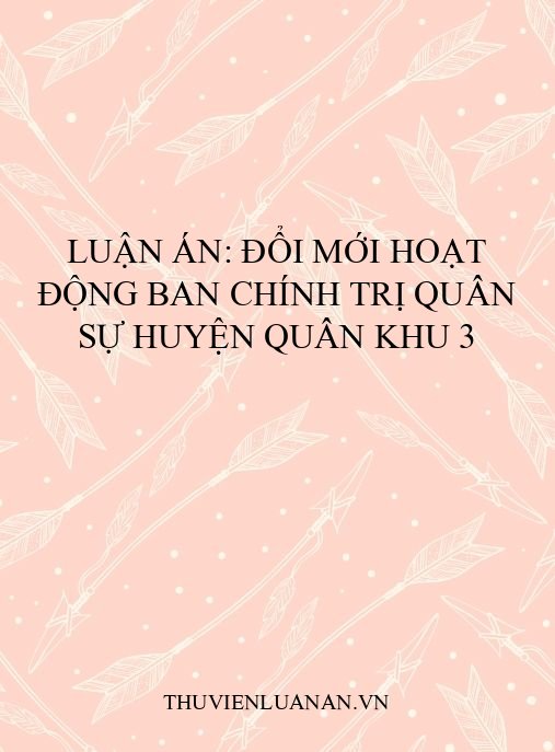 Luận án: Đổi mới hoạt động ban chính trị quân sự huyện Quân khu 3