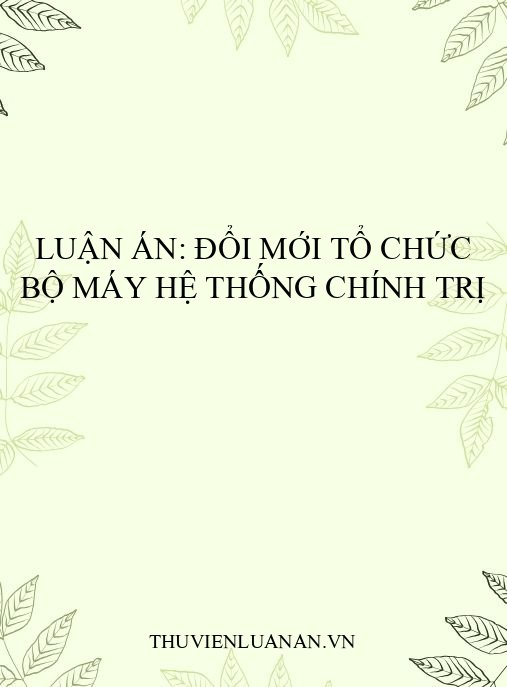 Luận án: Đổi mới tổ chức bộ máy hệ thống chính trị