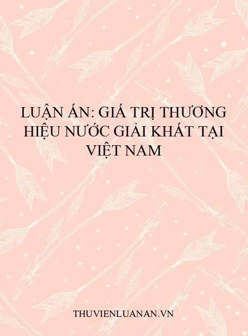 Luận án: Giá trị thương hiệu nước giải khát tại Việt Nam