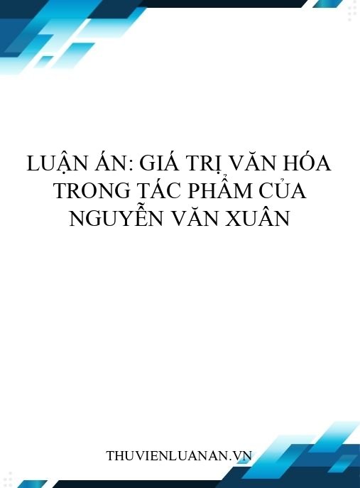 Luận án: Giá trị văn hóa trong tác phẩm của Nguyễn Văn Xuân