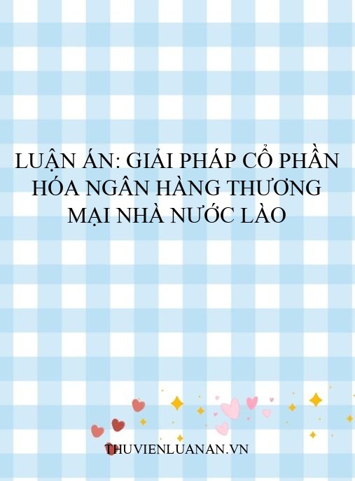 Luận án: Giải pháp Cổ phần hóa Ngân hàng Thương mại Nhà nước Lào