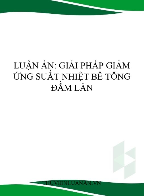 Luận án: Giải pháp giảm ứng suất nhiệt bê tông đầm lăn
