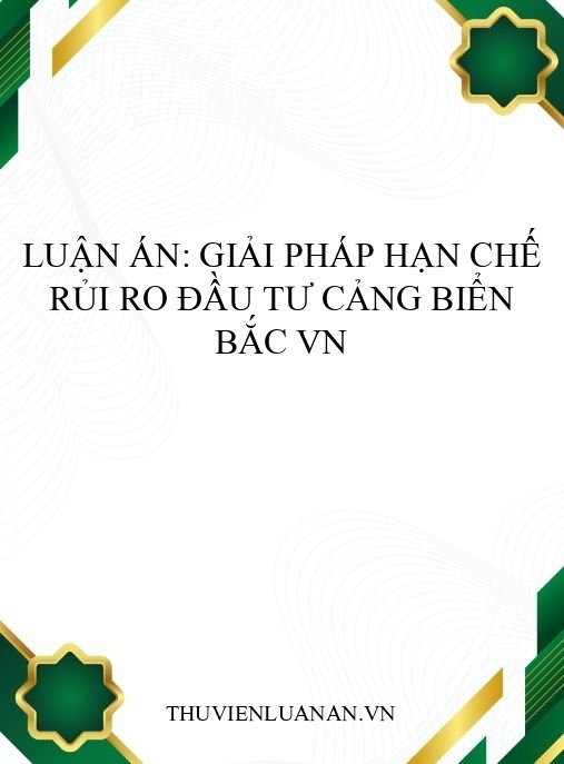 Luận án: Giải pháp hạn chế rủi ro đầu tư cảng biển Bắc VN