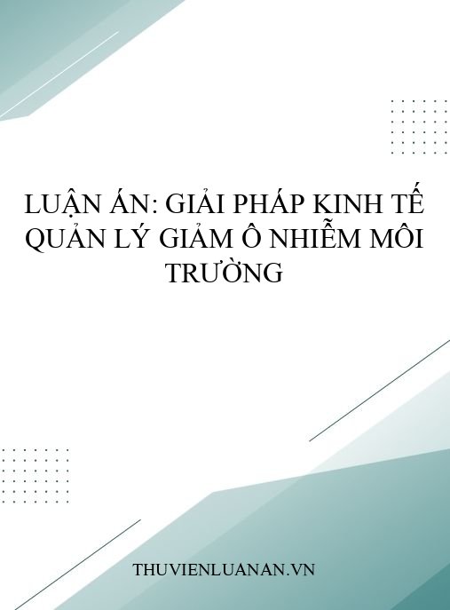 Luận án: Giải pháp kinh tế quản lý giảm ô nhiễm môi trường