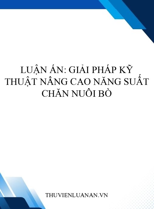 Luận án: Giải pháp kỹ thuật nâng cao năng suất chăn nuôi bò