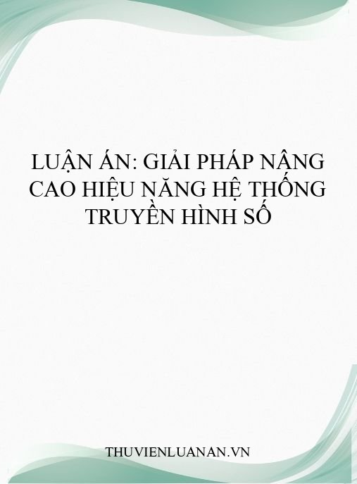 Luận án: Giải pháp nâng cao hiệu năng hệ thống truyền hình số