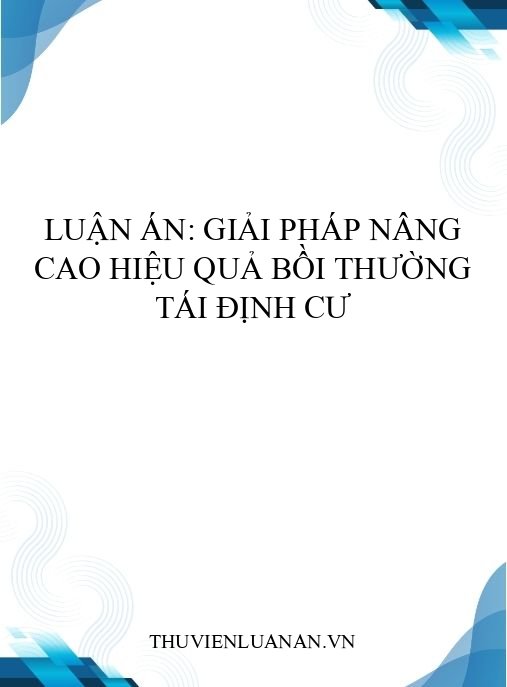 Luận án: Giải pháp nâng cao hiệu quả bồi thường tái định cư