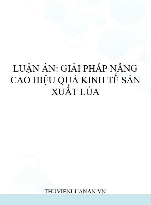 Luận án: Giải pháp nâng cao hiệu quả kinh tế sản xuất lúa