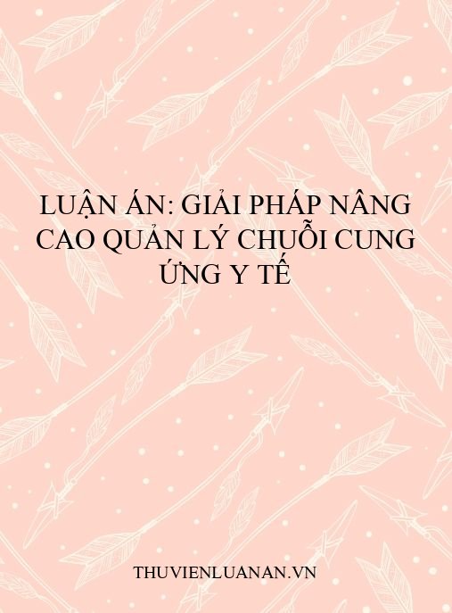 Luận án: Giải pháp nâng cao quản lý chuỗi cung ứng y tế