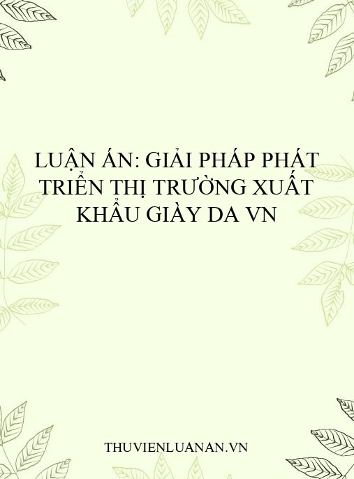 Luận án: Giải pháp phát triển thị trường xuất khẩu giày da VN