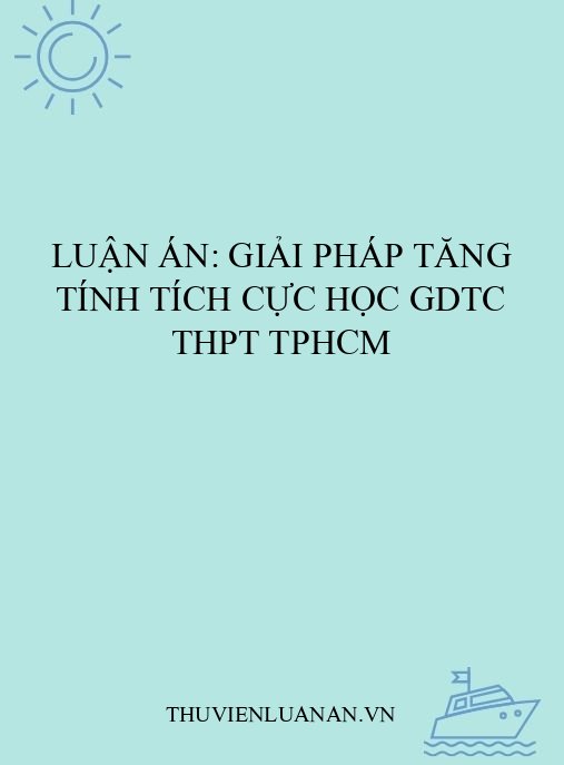 Luận án: Giải pháp tăng tính tích cực học GDTC THPT TPHCM