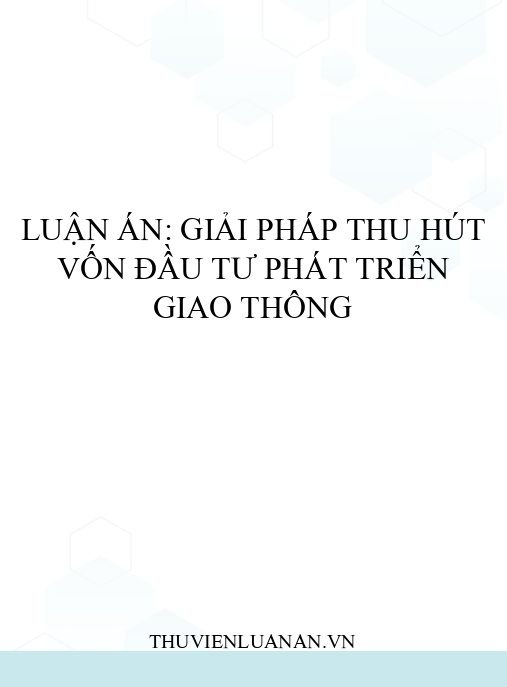 Luận án: Giải pháp thu hút vốn đầu tư phát triển giao thông