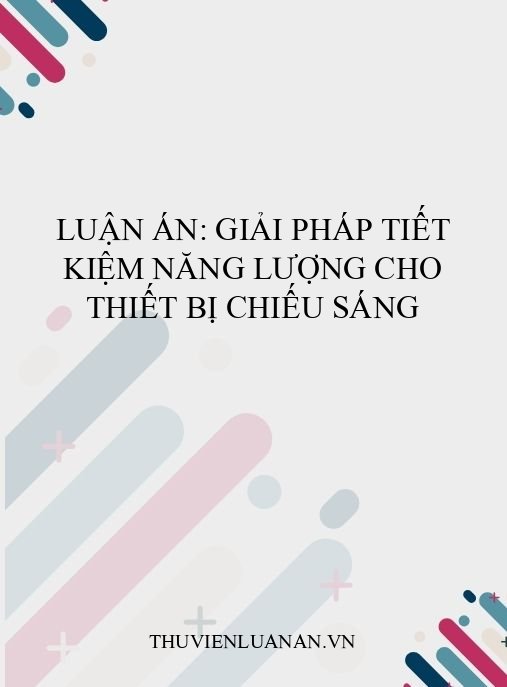 Luận án: Giải pháp tiết kiệm năng lượng cho thiết bị chiếu sáng