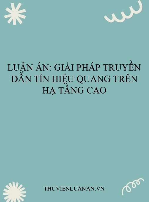 Luận án: Giải pháp truyền dẫn tín hiệu quang trên hạ tầng cao