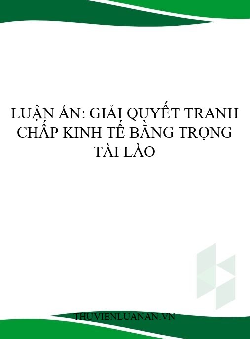 Luận án: Giải quyết tranh chấp kinh tế bằng trọng tài Lào