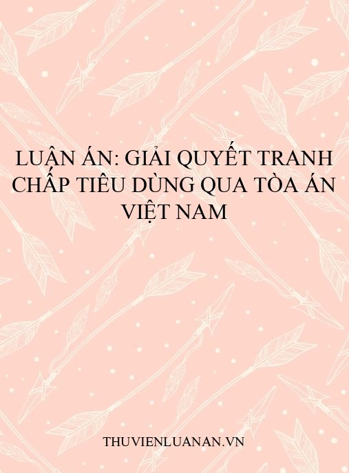 Luận án: Giải quyết tranh chấp tiêu dùng qua tòa án Việt Nam
