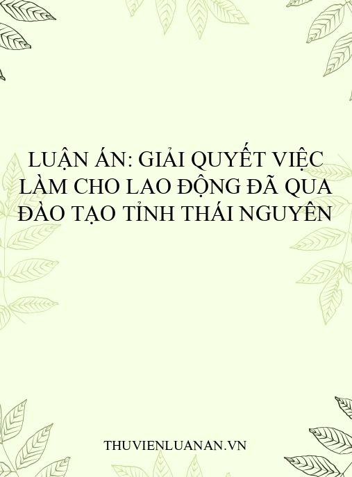 Luận án: Giải quyết việc làm cho lao động đã qua đào tạo tỉnh Thái Nguyên